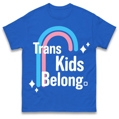 Trans Kids Belong T Shirt