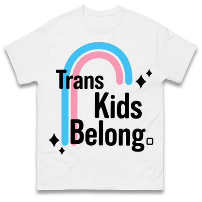 Trans Kids Belong T Shirt