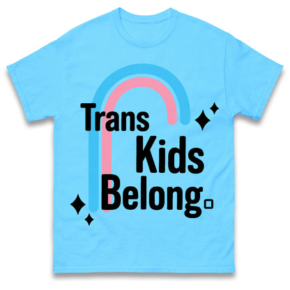 Trans Kids Belong T Shirt