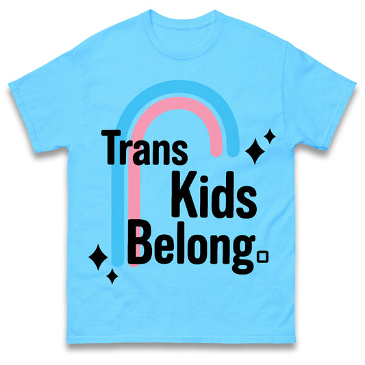 Trans Kids Belong T Shirt