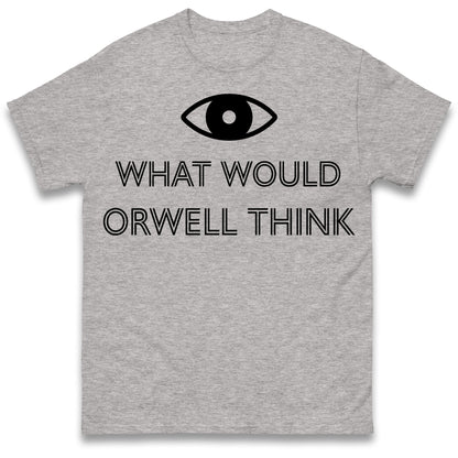 What Would Orwell Think T Shirt