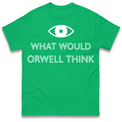 What Would Orwell Think T Shirt