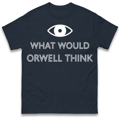 What Would Orwell Think T Shirt