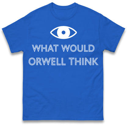 What Would Orwell Think T Shirt