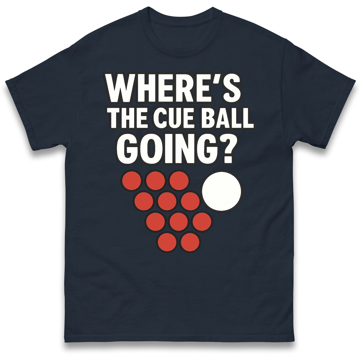 Wheres The Cue Ball Going T Shirt
