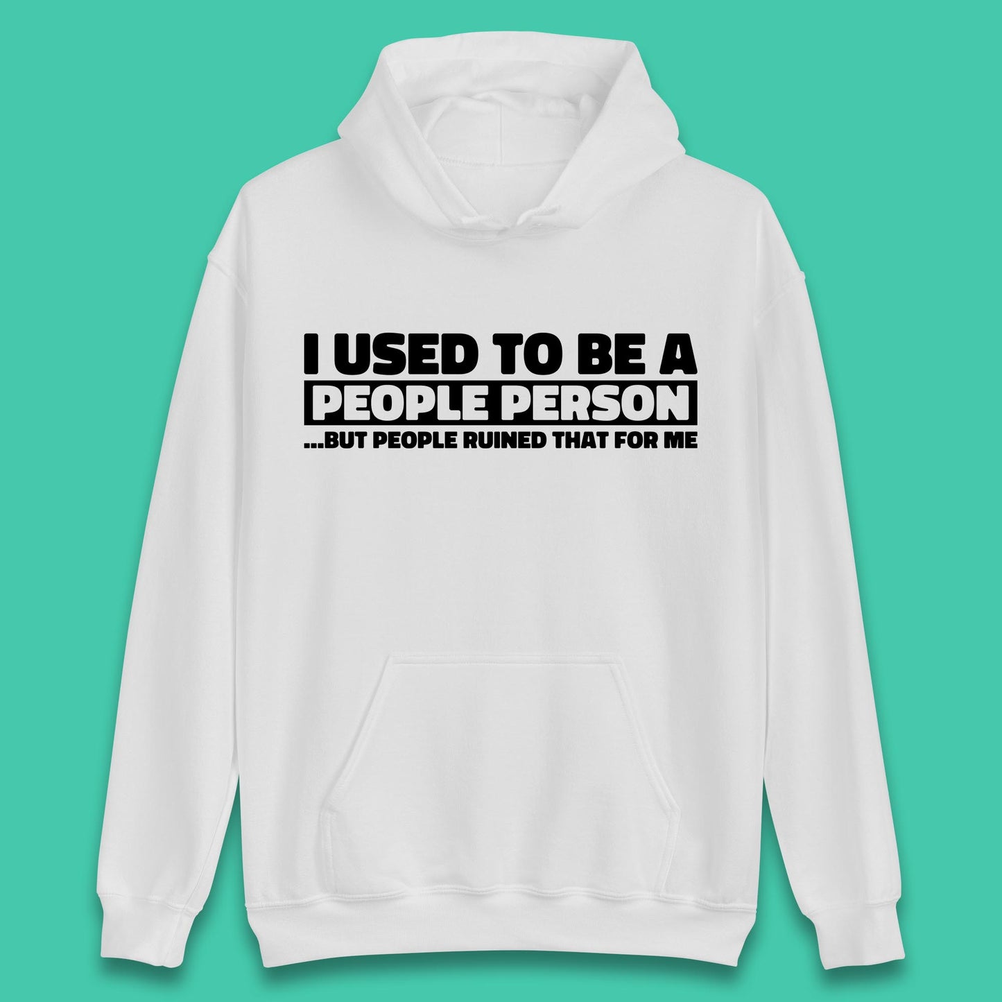 I Used To Be A People Person Humor Hilarious Funny Sayings Unisex Hoodie