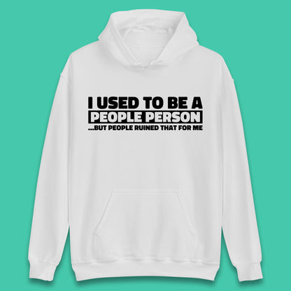 I Used To Be A People Person Humor Hilarious Funny Sayings Unisex Hoodie