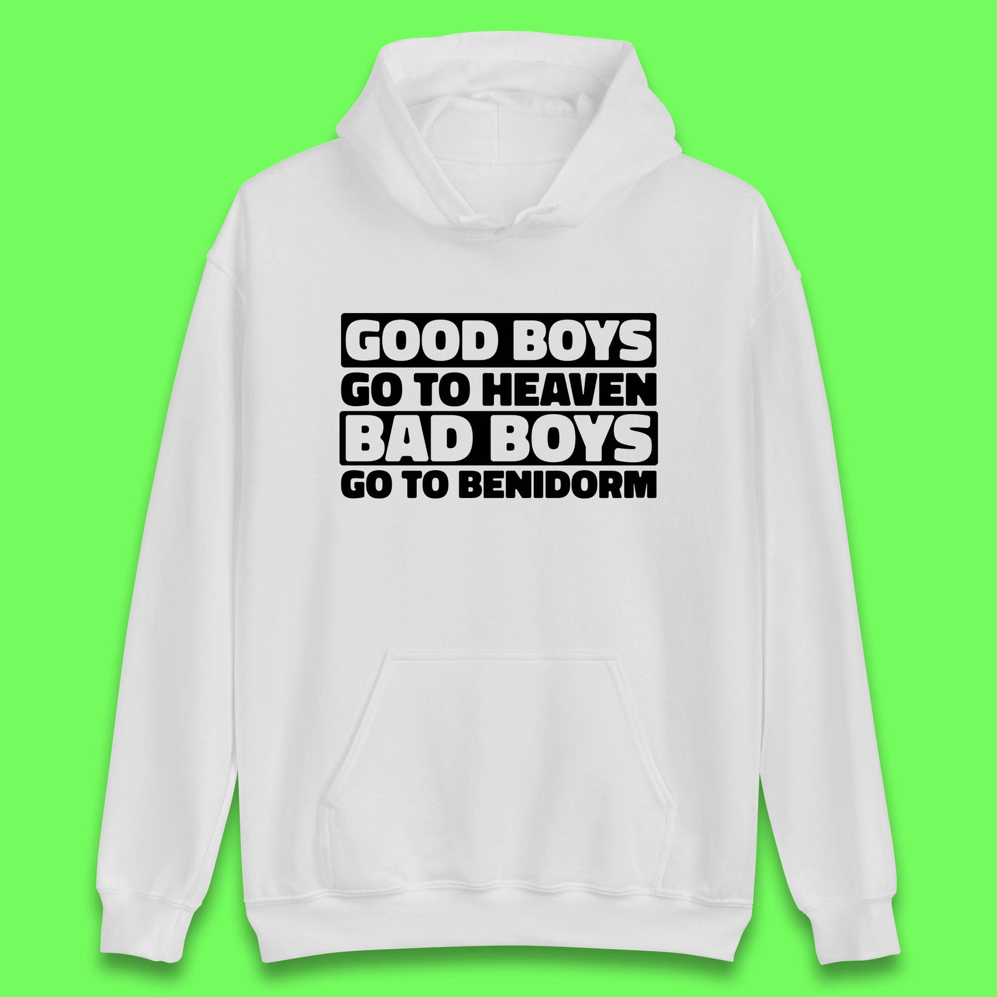 Good Boys Go To Heaven Bad Boys Go To Benidorm Hoodie