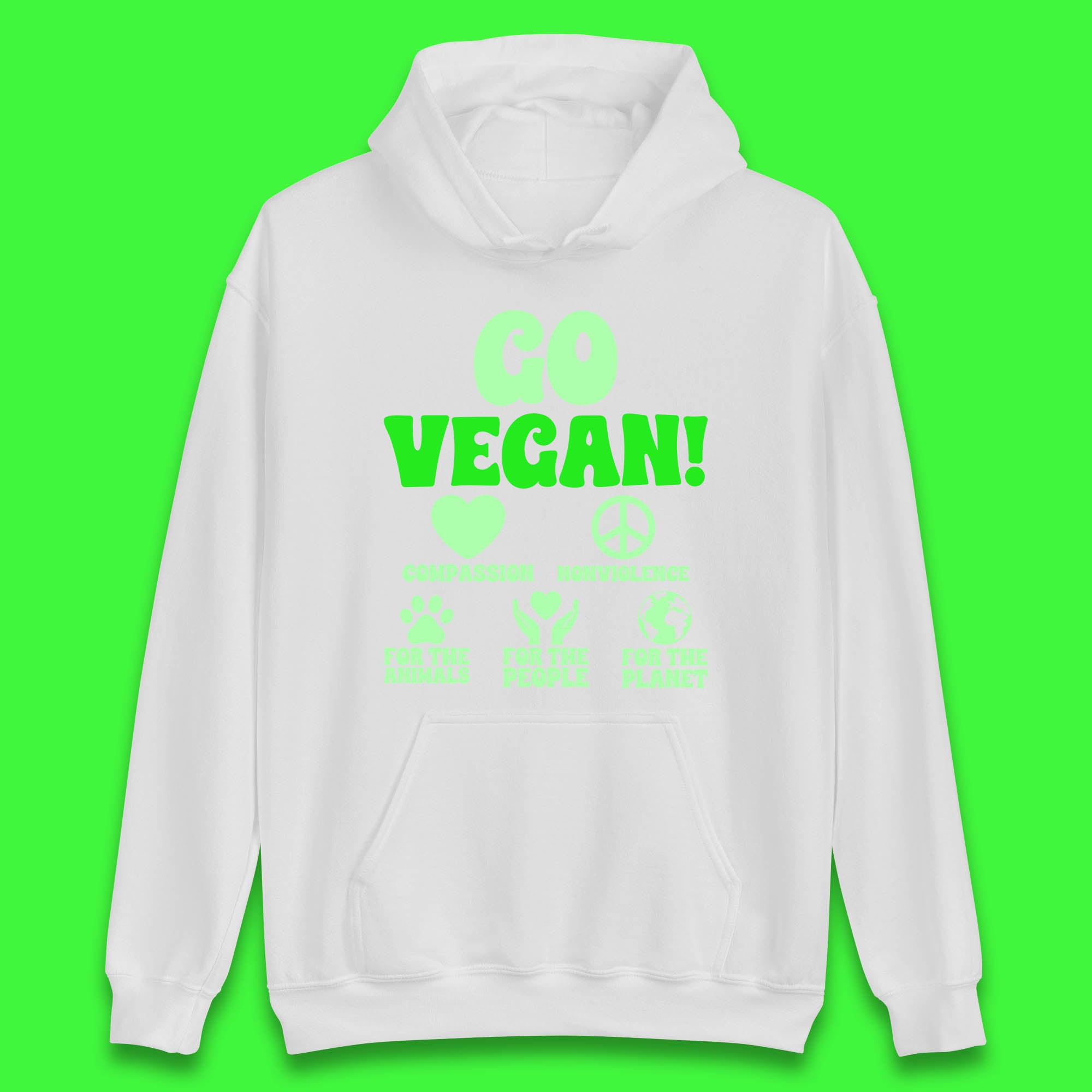 Go Vegan Compassion Nonviolence For The Animals For The People For The Planet Unisex Hoodie