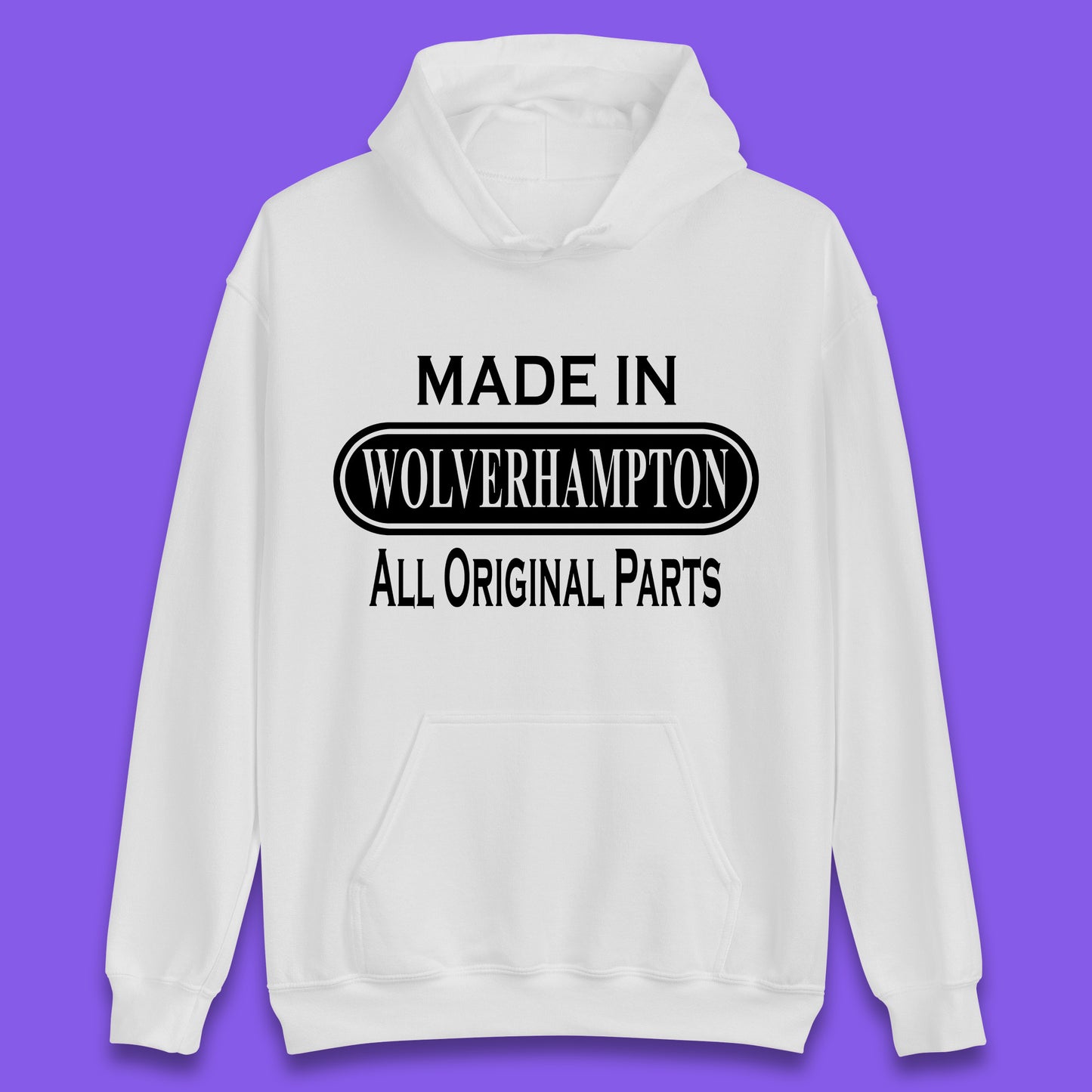 Made In Wolverhampton All Original Parts Vintage Retro Birthday City In West Midlands, England Gift Unisex Hoodie