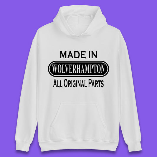Made In Wolverhampton All Original Parts Vintage Retro Birthday City In West Midlands, England Gift Unisex Hoodie