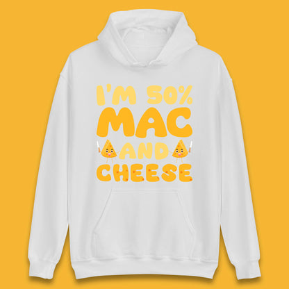 I'm 50% Mac & Cheese Funny Macaroni And Cheese Lover Foodie Food Lover Unisex Hoodie
