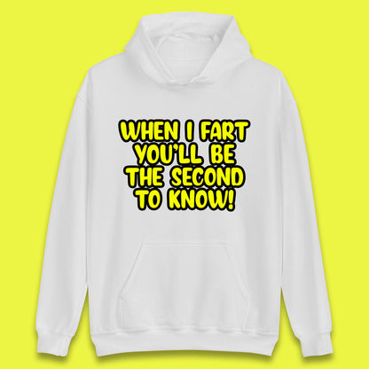 When I Fart You'll Be The Second To Know Funny Sarcastic Fart Humor Rude Offensive Joke Unisex Hoodie