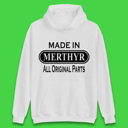 Made In Merthyr All Original Parts Vintage Retro Birthday Merthyr Tydfil Town In Wales Unisex Hoodie