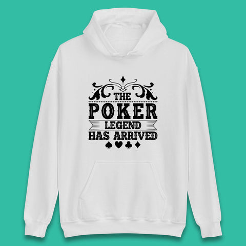 The Poker Legend Has Arrived Card Game Funny Casino Poker Card Player Unisex Hoodie