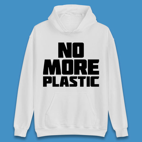 No More Plastic Earth Day Plastic Free Life Help Ocean Pollution Recycle Environmental Unisex Hoodie