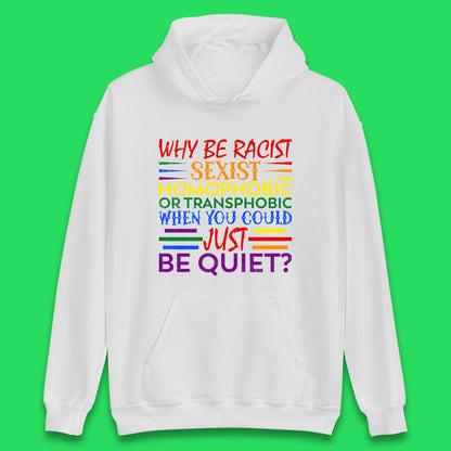 Why Be Racist Sexist Homophobic Unisex Hoodie