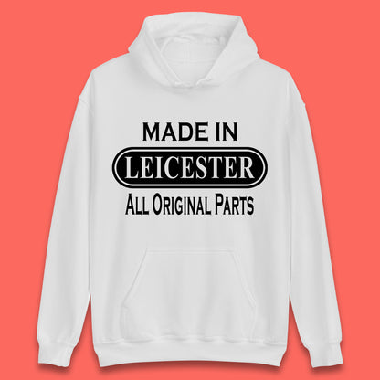 Made In Leicester All Original Parts Vintage Retro Birthday City in East Midlands, England Gift Unisex Hoodie
