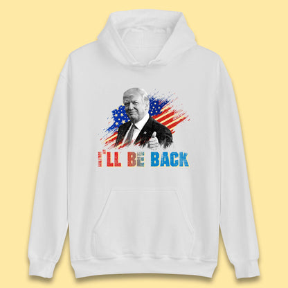 I'll Be Back Donald Trump Take America Back Trump 2024 Unisex Hoodie