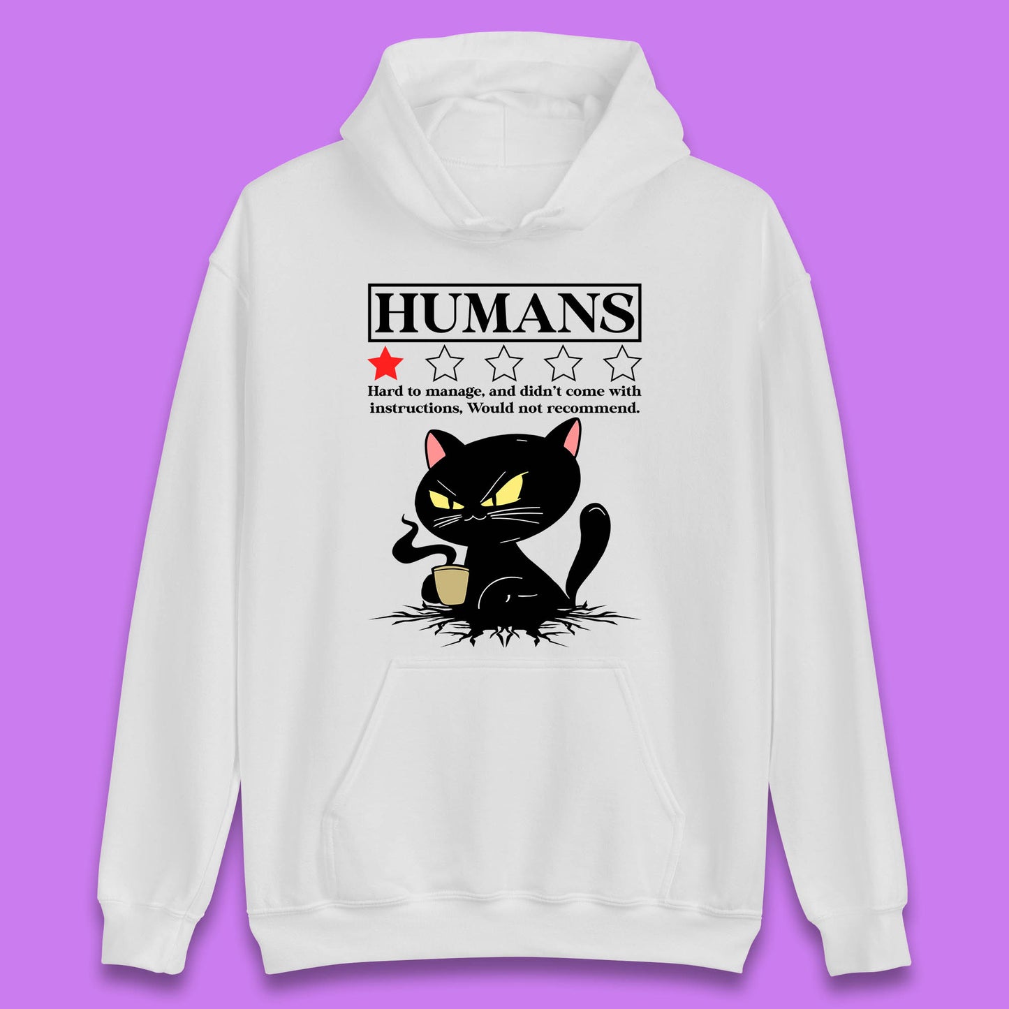 Cat Humans Hard To Manage And Didn’t Come With Instructions Would Not Recommend Unisex Hoodie