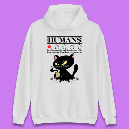 Cat Humans Hard To Manage And Didn’t Come With Instructions Would Not Recommend Unisex Hoodie