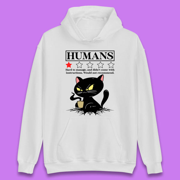 Cat Humans Hard To Manage And Didn’t Come With Instructions Would Not Recommend Unisex Hoodie