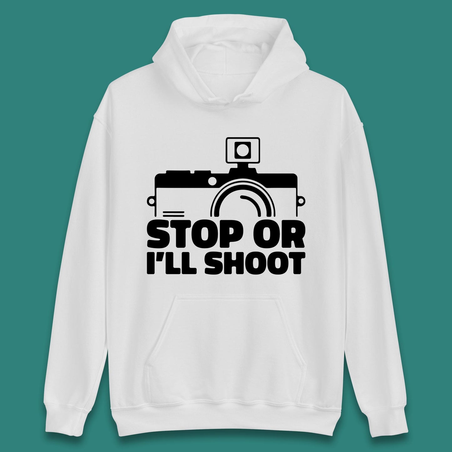 Stop Or I'll Shoot Camera Funny Photographer Photoholic Unisex Hoodie