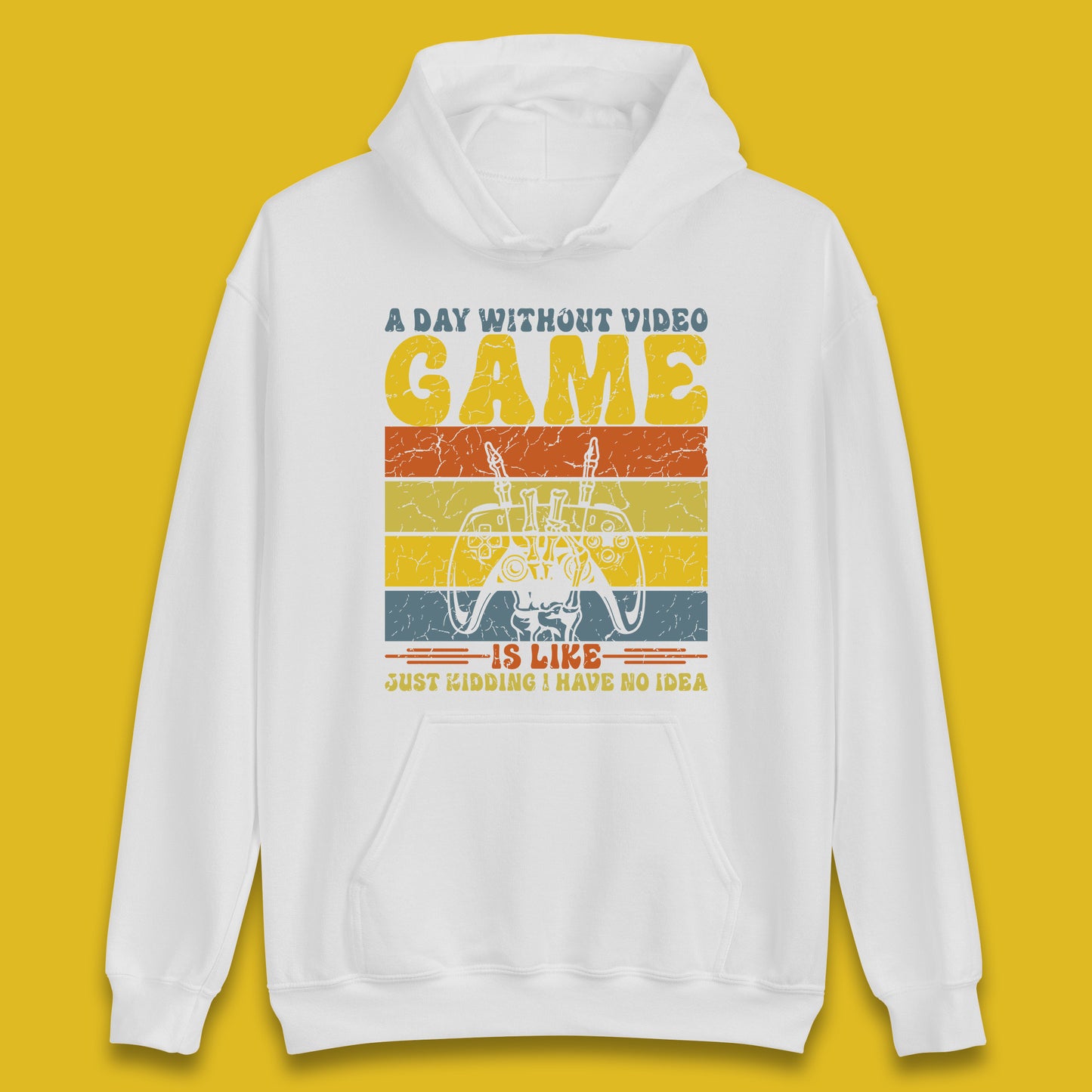 A Day Without Video Game Is Like Just Kidding I Have No Idea Unisex Hoodie
