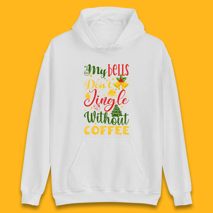 my bells don't jingle without coffee hoodie