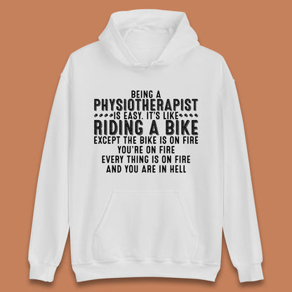 Being A Physiotherapist Is Easy It's Like Riding A Bike Except The Bike Is On Fire Unisex Hoodie