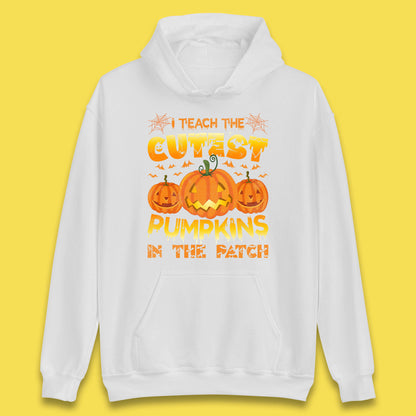I Teach The Cutest Pumpkins in The Patch Halloween Pumpkin Teacher Costume Gift Unisex Hoodie