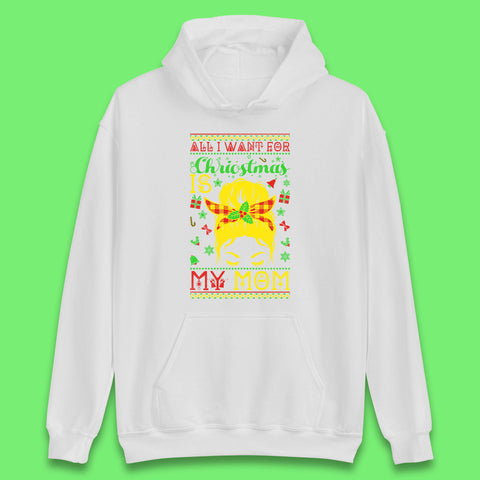 All I Want For Christmas Is My Mom Funny Xmas Holiday Festive Unisex Hoodie