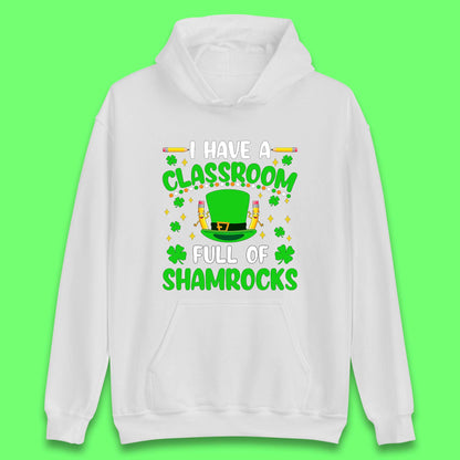 I Have A Classroom Full Of Shamrocks Unisex Hoodie