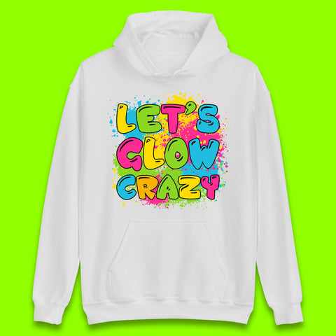Let's Glow Crazy Paint Splatter Glow Birthday Retro Colorful Theme Party Unisex Hoodie