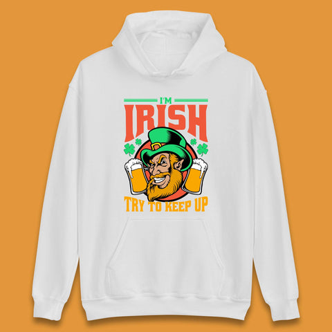 I'm Irish Try To Keep Up Unisex Hoodie