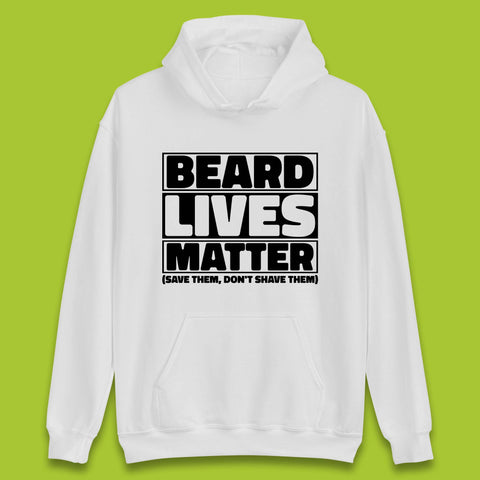 Beard Lives Matter Save Them, Don't Shave Them Facial Hair Rules Unisex Hoodie