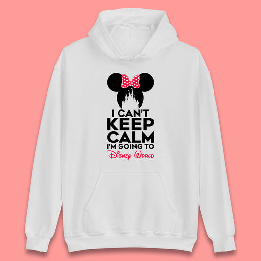 I Can't Keep Calm I'm Going To Disney World Minnie Mouse Disneyland Trip Unisex Hoodie