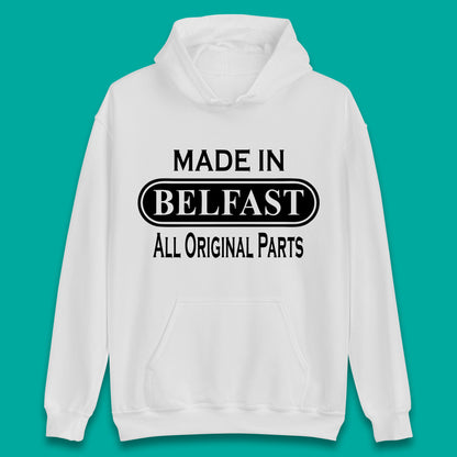 Made In Belfast All Original Parts Vintage Retro Birthday Capital And Largest City Of Northern Ireland Unisex Hoodie