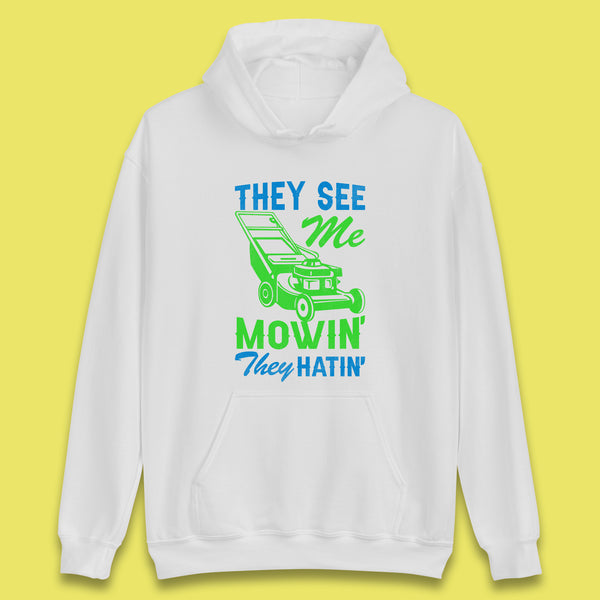 They See Me Mowin They Hatin Unisex Hoodie
