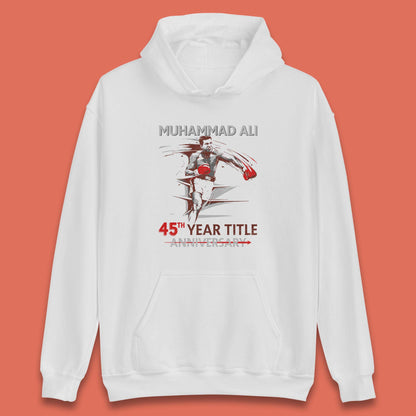 Muhammad Ali 45th Year Title Anniversary World Boxing Champion American Heavyweight Boxer Unisex Hoodie