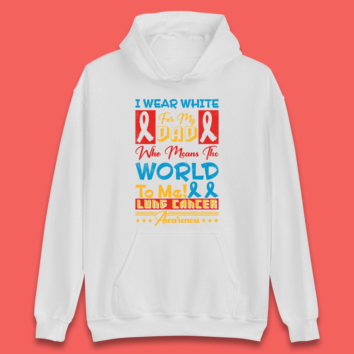 I Wear White For My Dad Who Means The World To Me Lung Cancer Awareness Cancer Fighter Survivor Unisex Hoodie