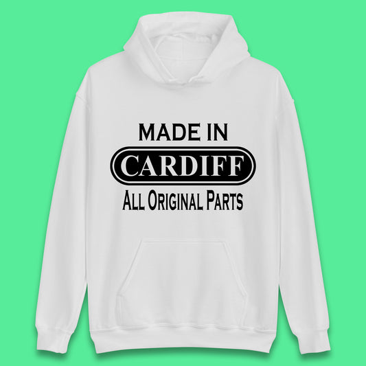Made In Cardiff All Original Parts Vintage Retro Birthday Capital And Largest City Of Wales Gift Unisex Hoodie