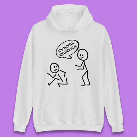 Pull Yourself Together Man! Novelty Sarcastic Funny Stick Figure Unisex Hoodie