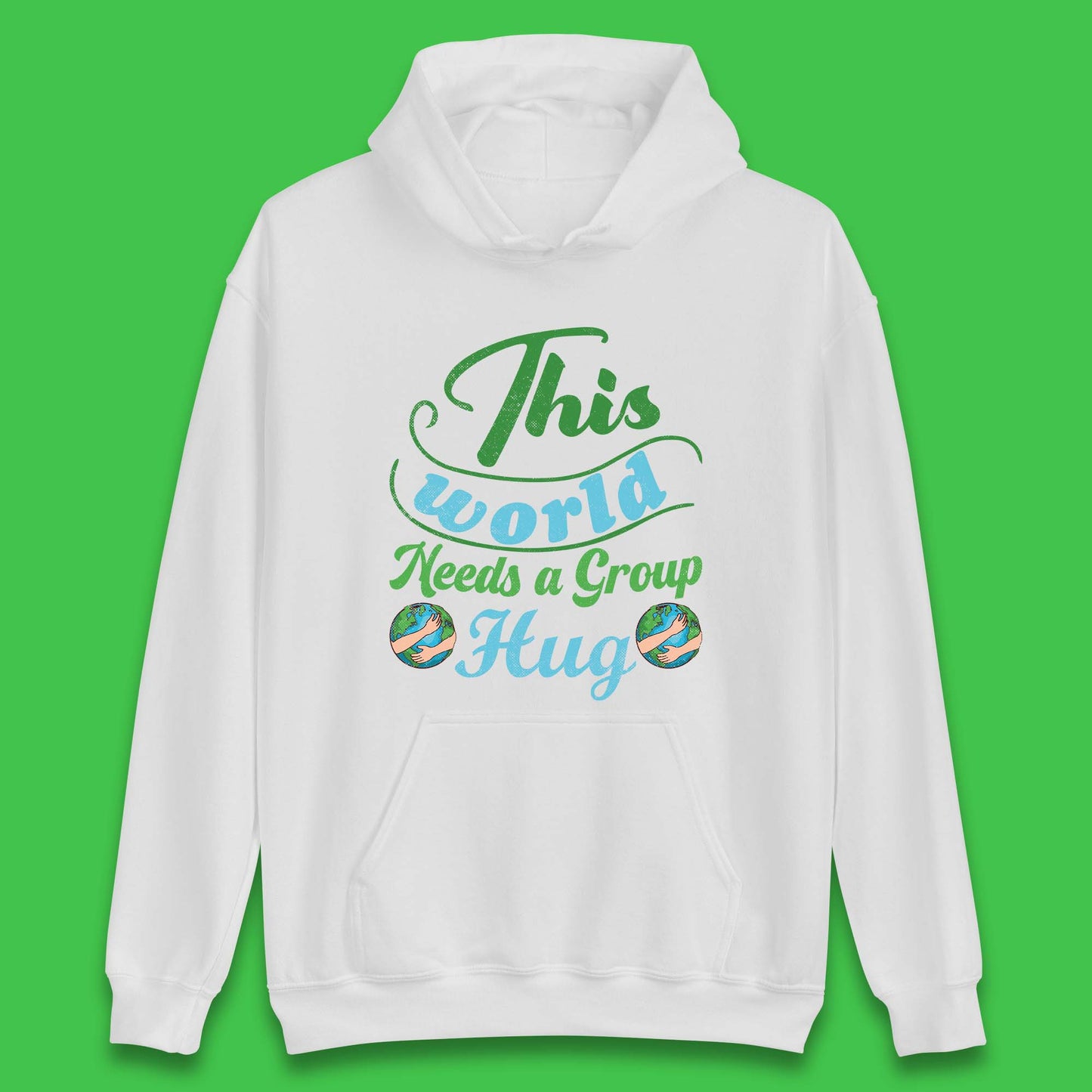 This World Needs A Group Hug Unisex Hoodie