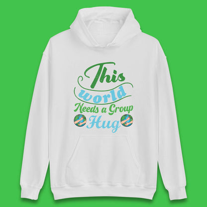 This World Needs A Group Hug Unisex Hoodie