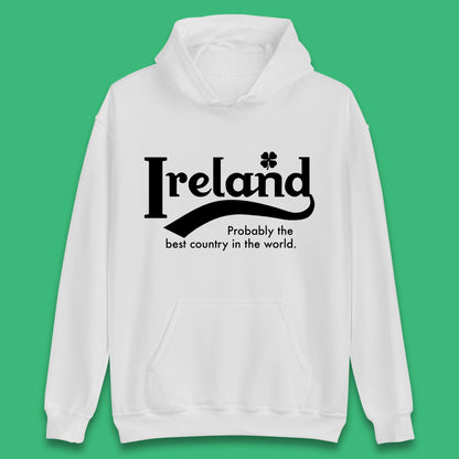 Ireland Probably The Best Country In The World Republic Of Ireland Country In North-Western Europe Unisex Hoodie