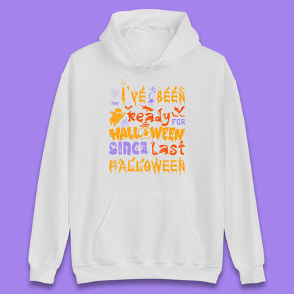 I've Been Ready For Halloween Since Last Halloween Pumpkin Spice Spooky Vibes Unisex Hoodie
