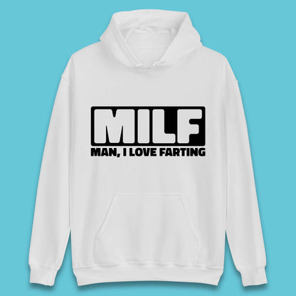 Milf Man I Love Farting Funny Fart Joke Farting Humorous Unisex Hoodie