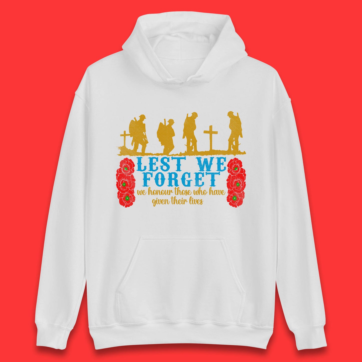 Lest We Forget We Honour Those Who Have Given Their Lives Remembrance Day Unisex Hoodie