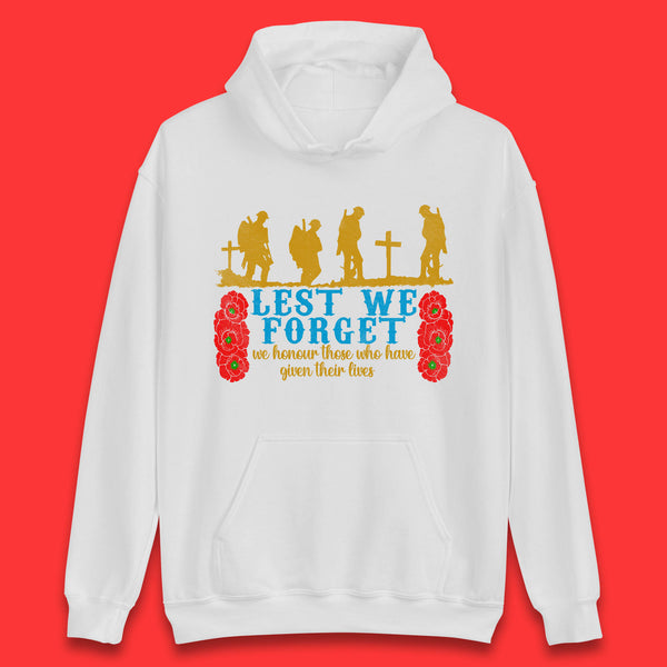 Lest We Forget We Honour Those Who Have Given Their Lives Remembrance Day Unisex Hoodie
